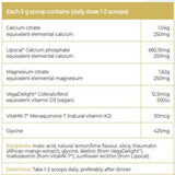 Ingredients: Calcium citrate, Lipocal Calcium phosphate, Magnesium citrate, VegaDelight Colecalciferol, VitaMK-7 Menaquinone, Glycine.