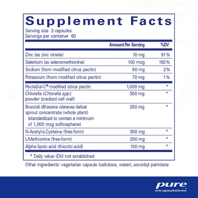 Ingredients: Zinc, Selenium, Sodium, Potassium, PectaSol-C, Chlorella, Broccoli, N-Aetyl-L-Cysteine, L-Methionine, Alpha lipoic acid.