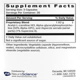 Ingredients: Proprietary Blend: Acetyl-L-carnitine HCI, Alpha-glycerylphosphorylcholine (50% Alpha-GPC), and Huperzia serrata (aerial parts)(1% huperzine A).
