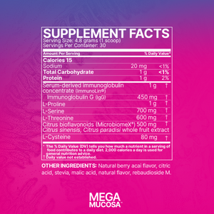 Ingredients: 144.6g powder, Serum-derived immunogloblin concentrate (immunolin) L--Proline, L-Serine, L-Threonine, Citrus bioflavonoids (Microbiomex)(, Citrus sinensis, Citrus paradisi whole fruit extract, L-Cysteine. 